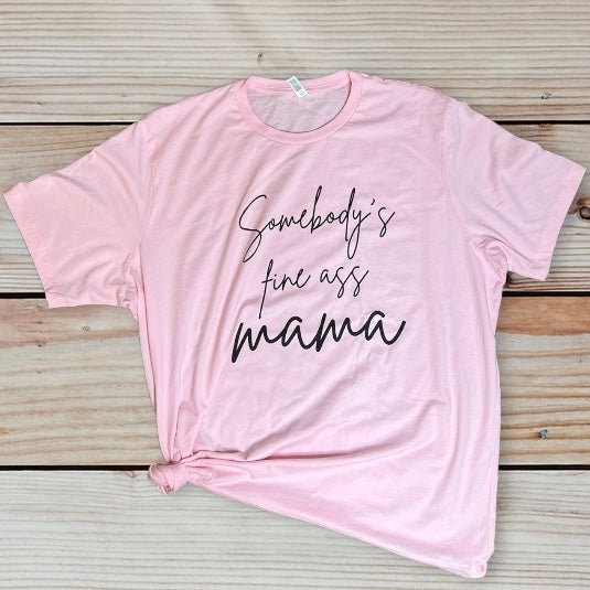 Somebody’s Fine Ass Mama Tee
